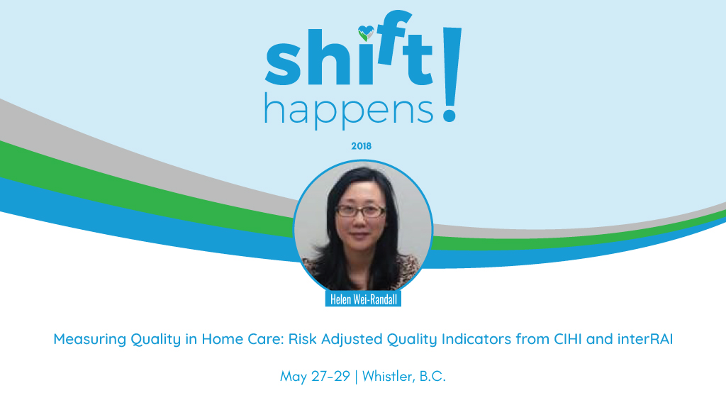 #BCCPA2018 Session: Measuring Quality in Home Care: Risk Adjusted Quality Indicators from CIHI and interRAI