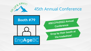 Drop by the EngAge BC Booth at #BCCPA2022!