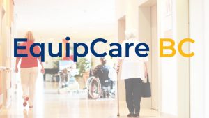 EquipCare BC: B.C. provides funding to enhance infection prevention, control in care homes