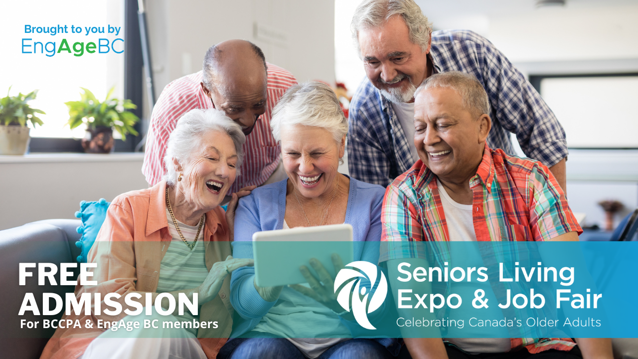 BCCPA and EngAge BC members get FREE ADMISSION to the Seniors Living Expo